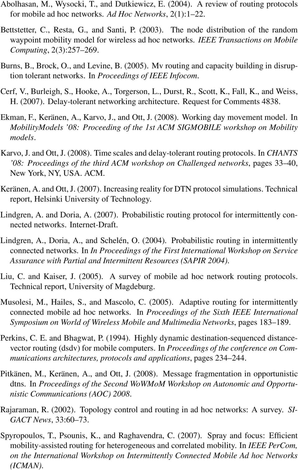 Mv routing and capacity building in disruption tolerant networks. In Proceedings of IEEE Infocom. Cerf, V., Burleigh, S., Hooke, A., Torgerson, L., Durst, R., Scott, K., Fall, K., and Weiss, H. (27).