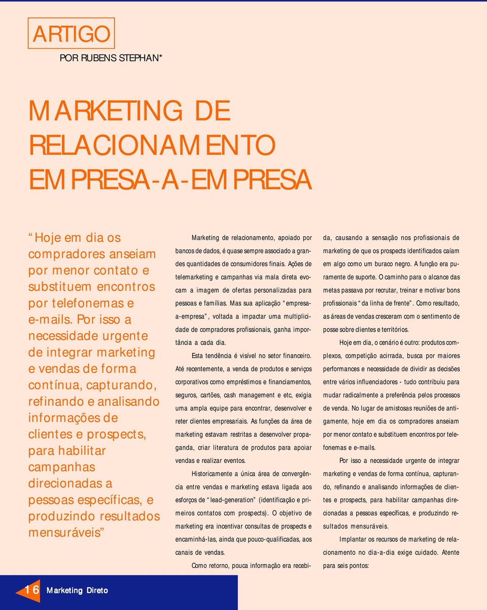 pessoas específicas, e produzindo resultados mensuráveis Marketing de relacionamento, apoiado por bancos de dados, é quase sempre associado a grandes quantidades de consumidores finais.