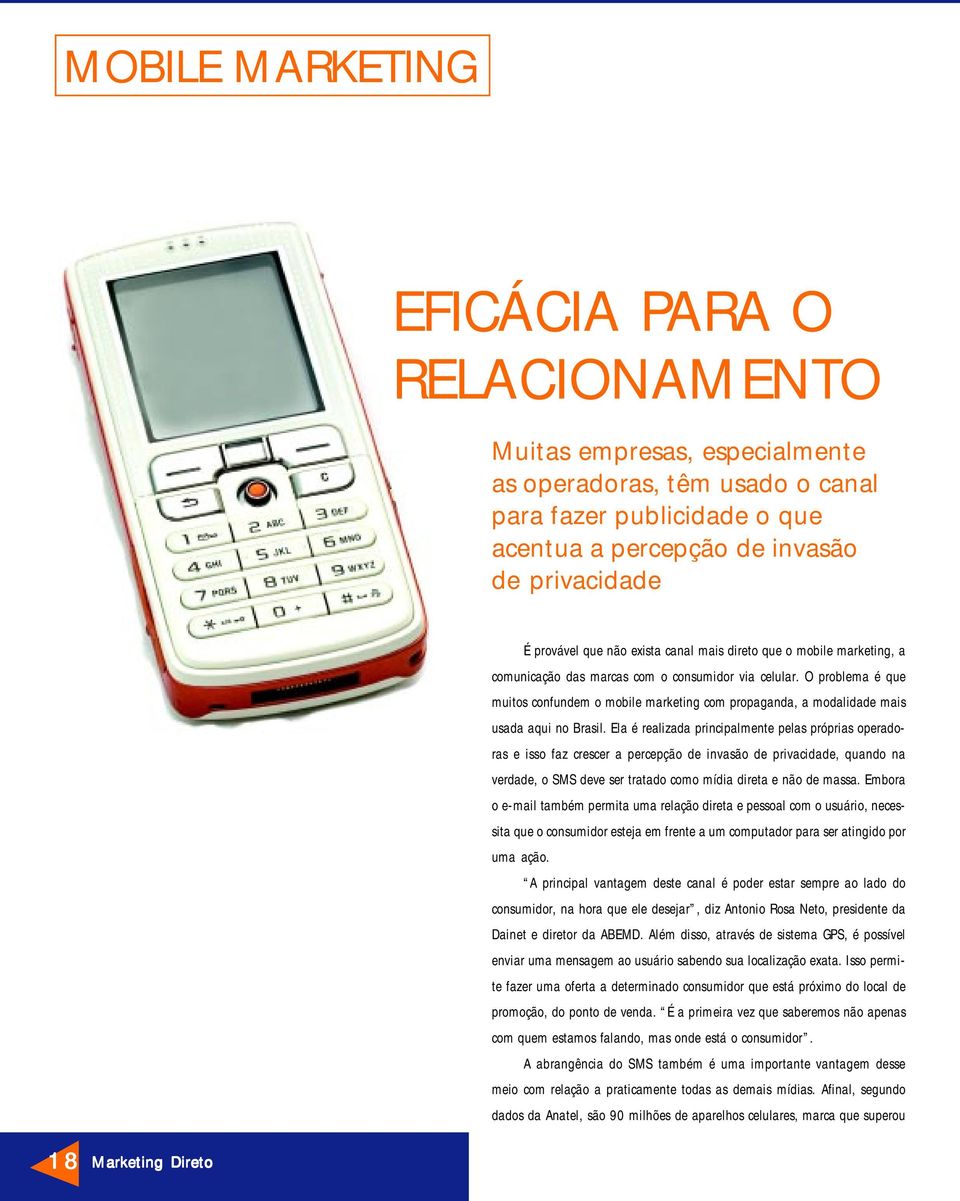 O problema é que muitos confundem o mobile marketing com propaganda, a modalidade mais usada aqui no Brasil.