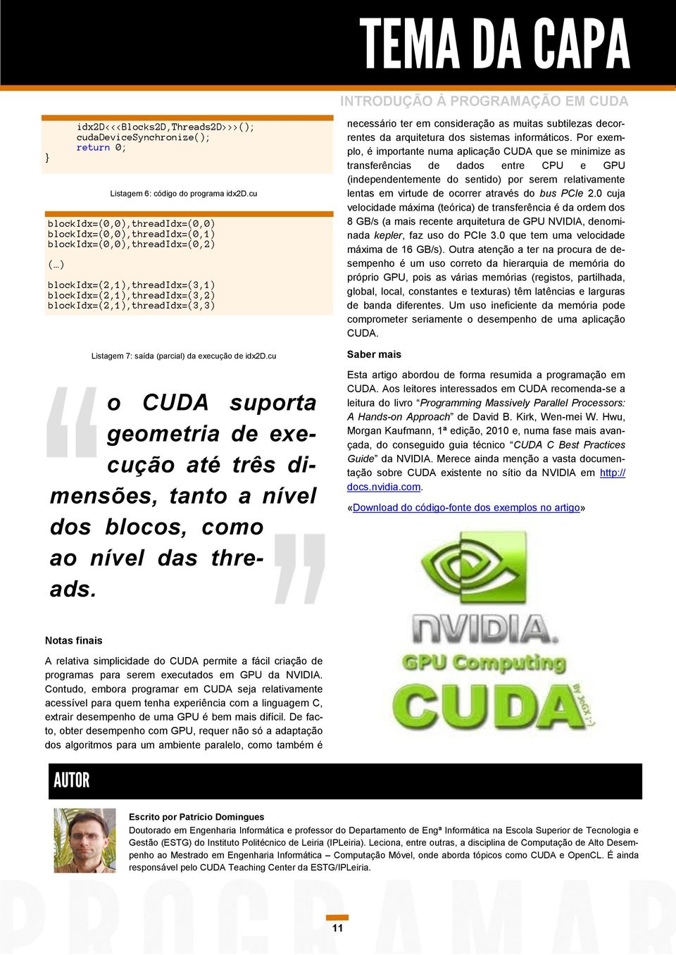 blockidx=(2,1),threadidx=(3,2) blockidx=(2,1),threadidx=(3,3) Listagem 7: saída (parcial) da execução de idx2d.