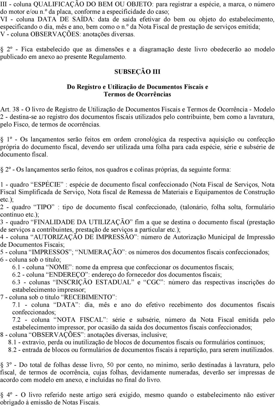 º da Nota Fiscal de prestação de serviços emitida; V - coluna OBSERVAÇÕES: anotações diversas.