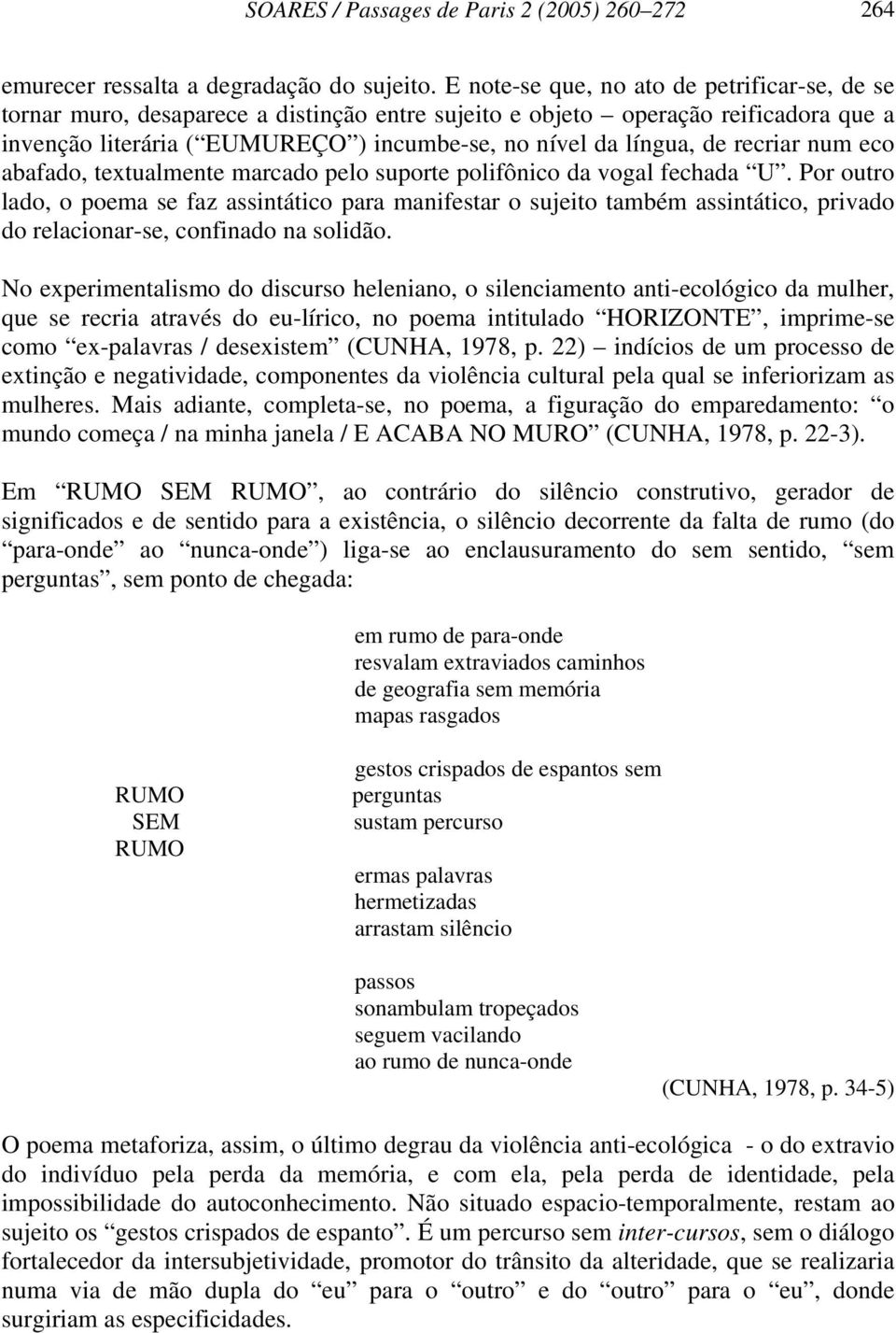 recriar num eco abafado, textualmente marcado pelo suporte polifônico da vogal fechada U.