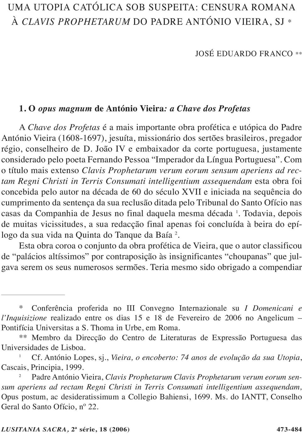 brasileiros, pregador régio, conselheiro de D. João IV e embaixador da corte portuguesa, justamente considerado pelo poeta Fernando Pessoa Imperador da Língua Portuguesa.