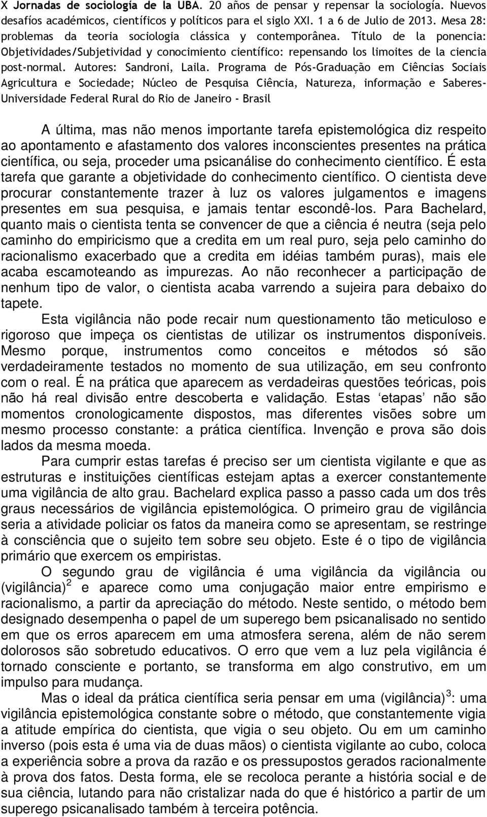 O cientista deve procurar constantemente trazer à luz os valores julgamentos e imagens presentes em sua pesquisa, e jamais tentar escondê-los.