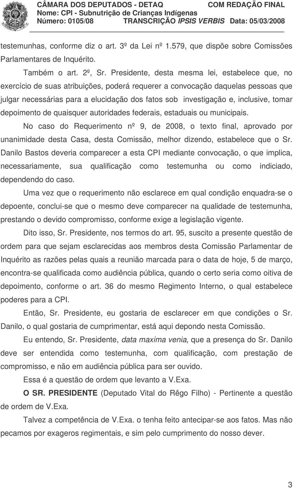 inclusive, tomar depoimento de quaisquer autoridades federais, estaduais ou municipais.