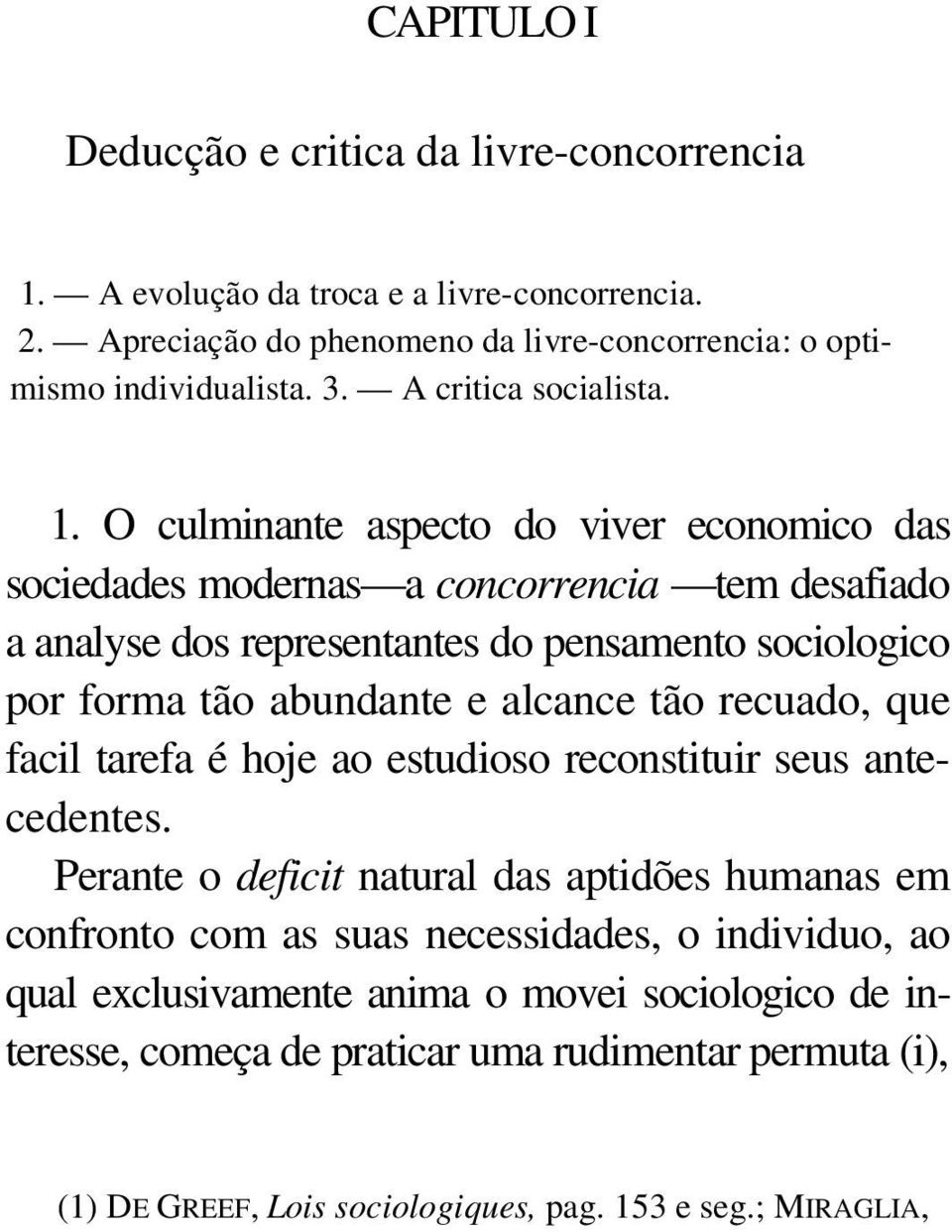 O culminante aspecto do viver economico das sociedades modernas a concorrencia tem desafiado a analyse dos representantes do pensamento sociologico por forma tão abundante e alcance