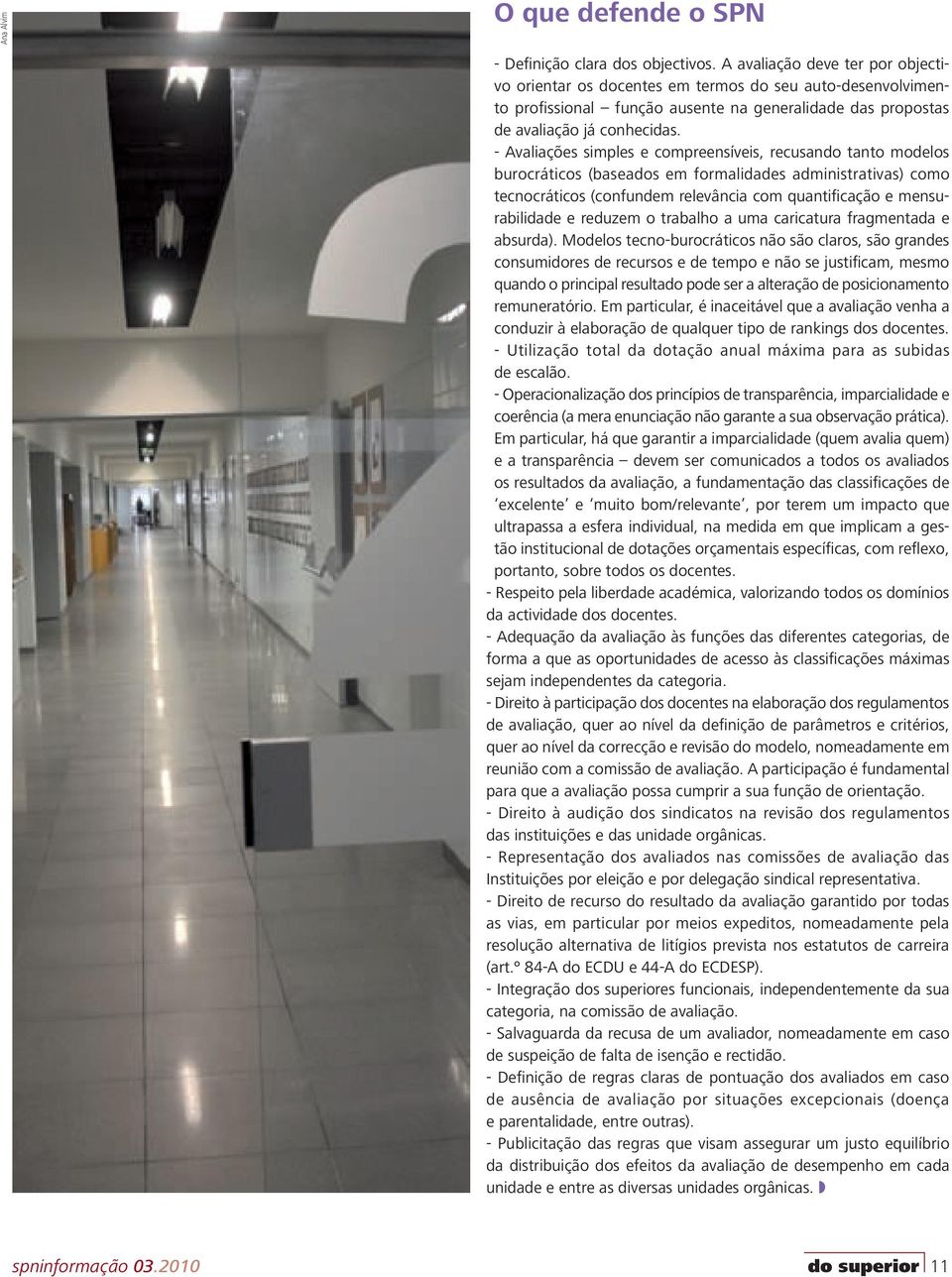 - Avaliações simples e compreensíveis, recusando tanto modelos burocráticos (baseados em formalidades administrativas) como tecnocráticos (confundem relevância com quantificação e mensurabilidade e