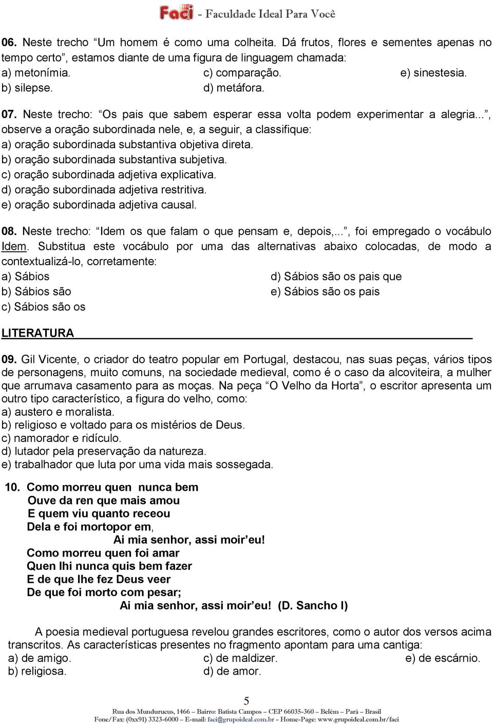 .., observe a oração subordinada nele, e, a seguir, a classifique: a) oração subordinada substantiva objetiva direta. b) oração subordinada substantiva subjetiva.