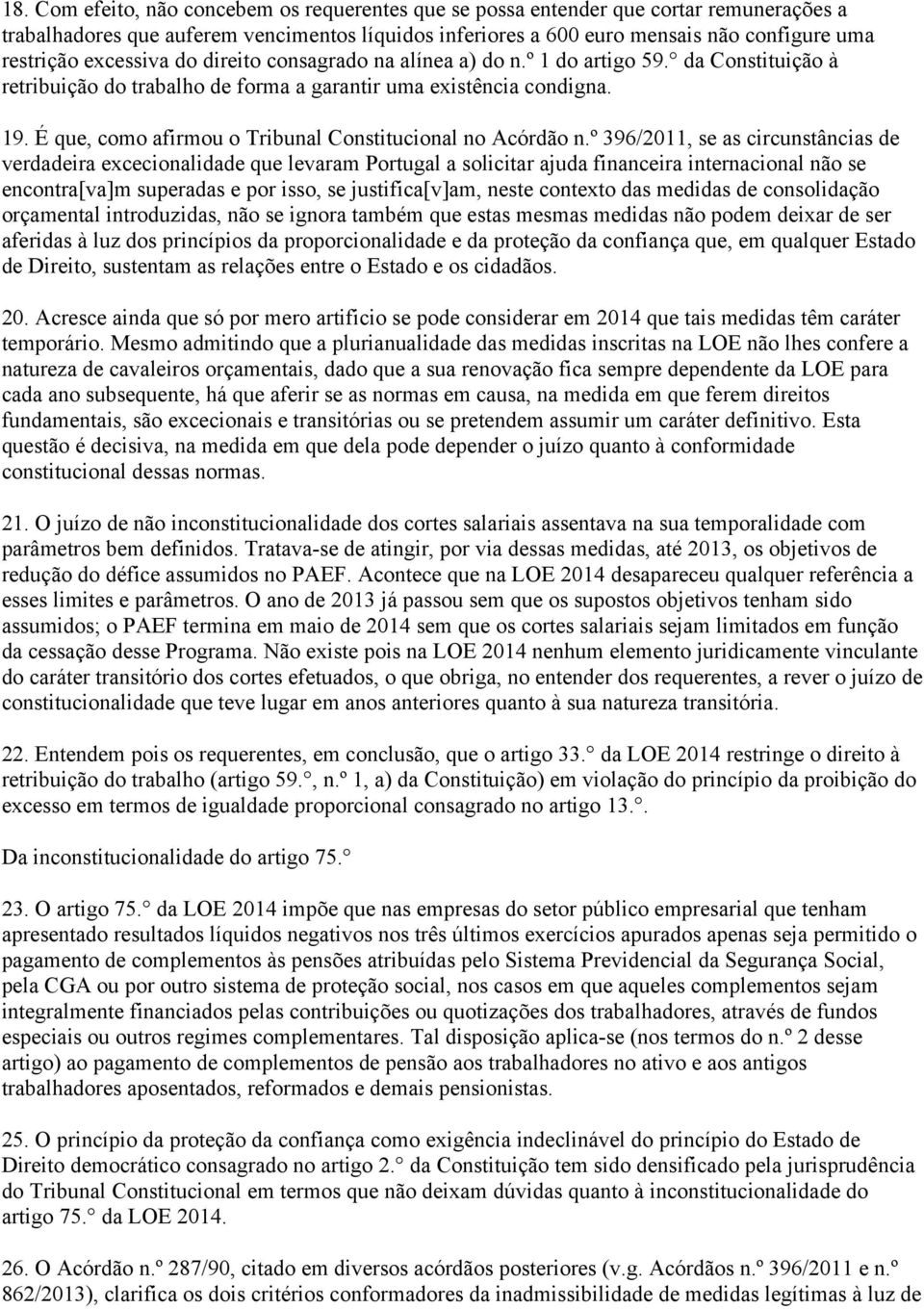 É que, como afirmou o Tribunal Constitucional no Acórdão n.