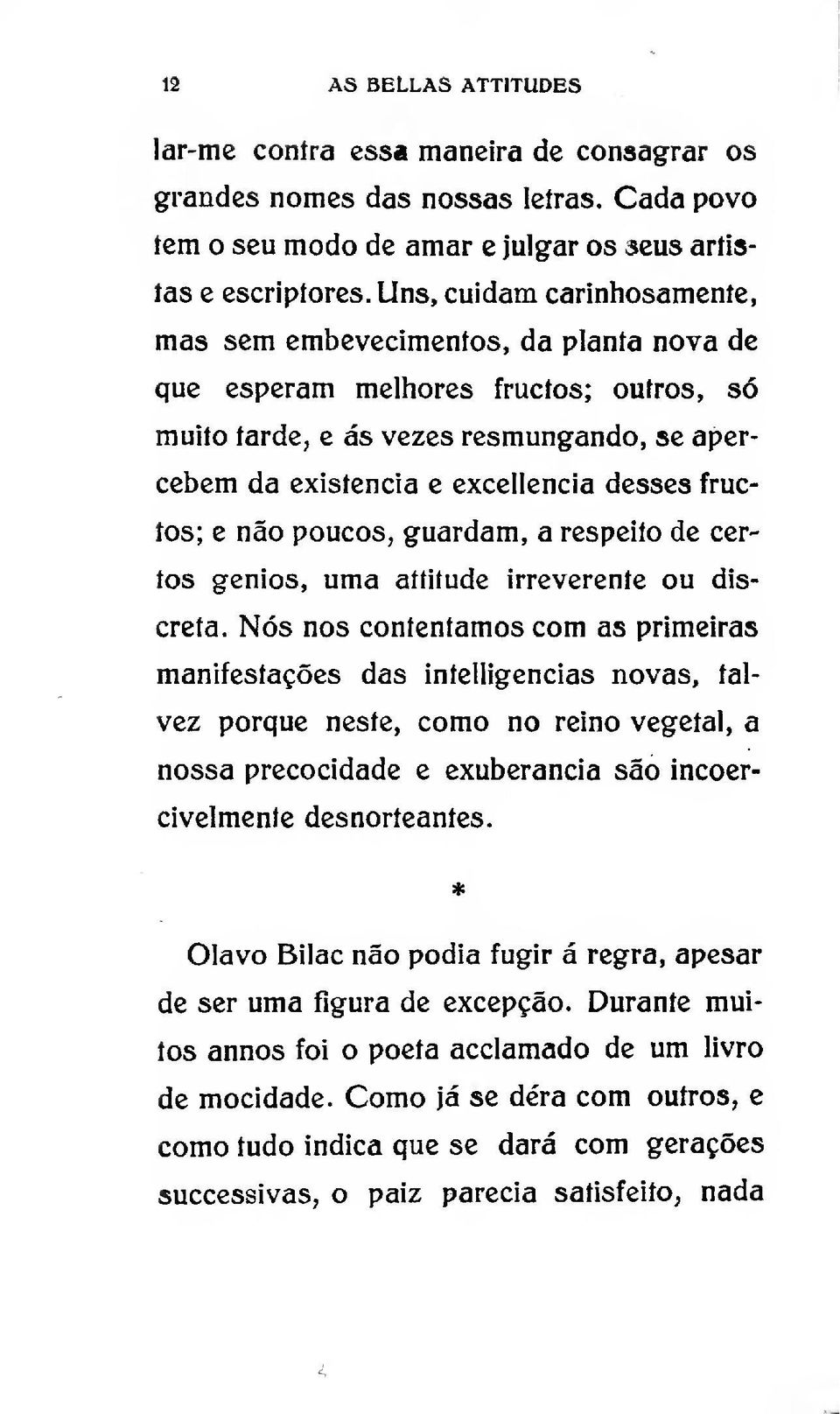 fructos; e não poucos, guardam, a respeito de certos génios, uma aítiíude irreverente ou discreta.