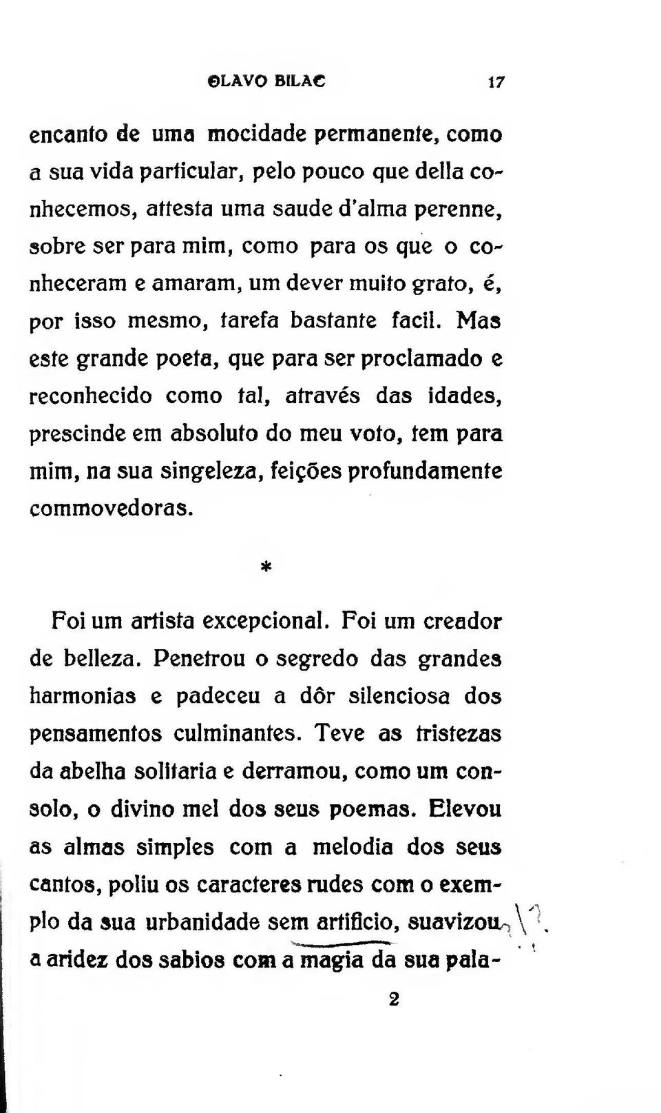 Mas este grande poeta, que para ser proclamado e reconhecido como tal, através das idades, prescinde cm absoluto do meu voto, tem para mim, na sua singeleza, feições profundamente commovedoras.