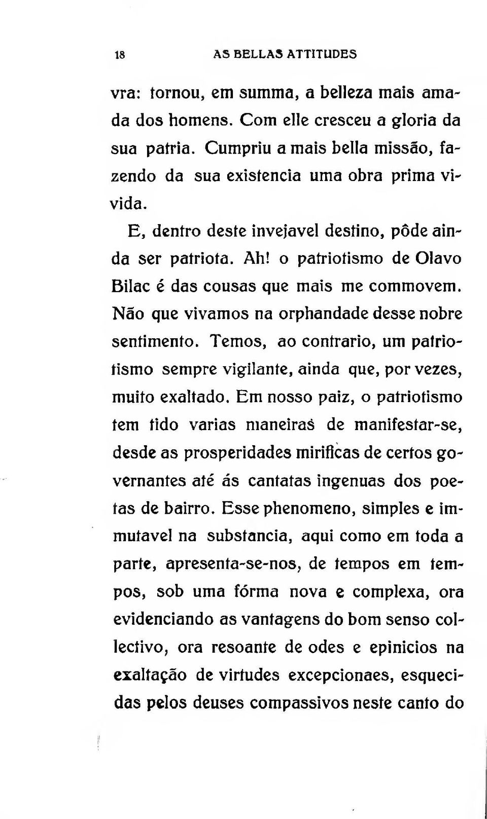 Temos, ao contrario, um patriotismo sempre vigilante, ainda que, por vezes, muito exaltado.