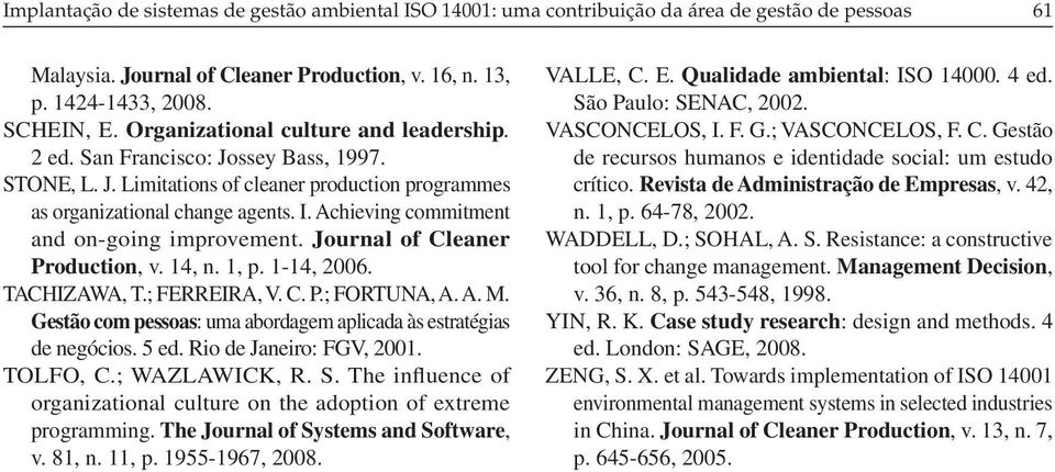 Achieving commitment and on-going improvement. Journal of Cleaner Production, v. 14, n. 1, p. 1-14, 2006. TACHIZAWA, T.; FERREIRA, V. C. P.; FORTUNA, A. A. M.