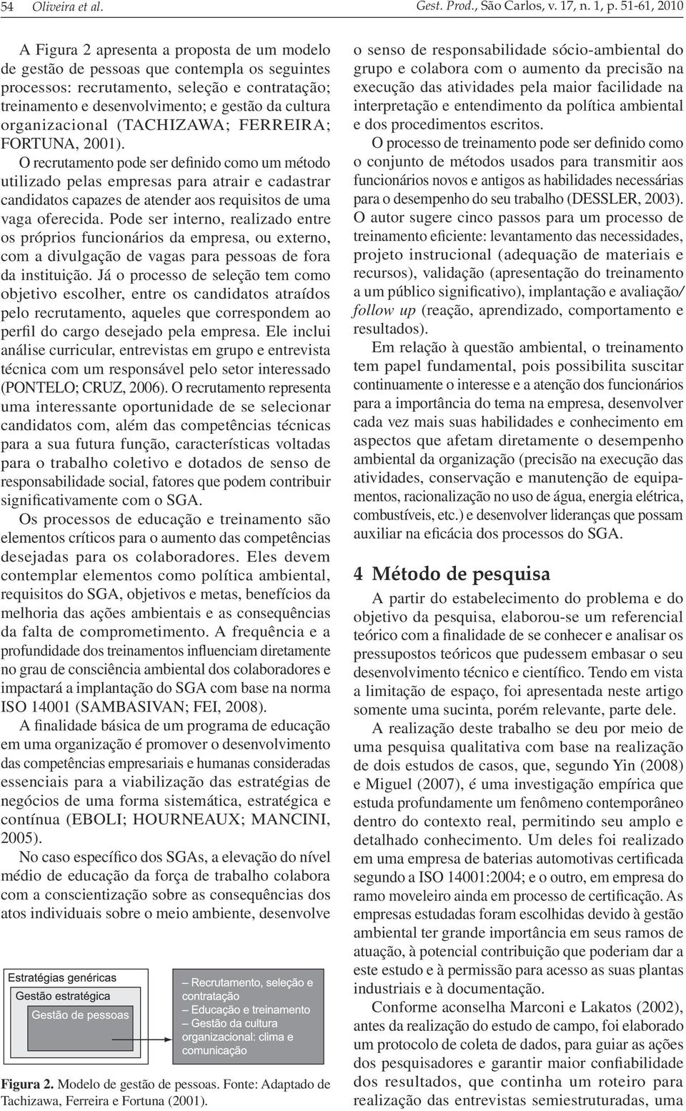 cultura organizacional (TACHIZAWA; FERREIRA; FORTUNA, 2001).