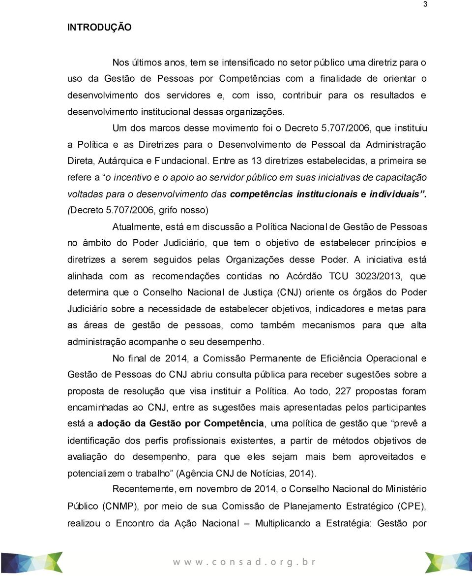 707/2006, que instituiu a Política e as Diretrizes para o Desenvolvimento de Pessoal da Administração Direta, Autárquica e Fundacional.