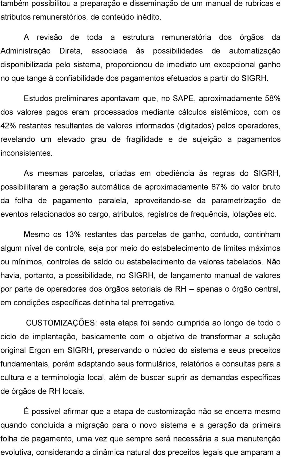 ganho no que tange à confiabilidade dos pagamentos efetuados a partir do SIGRH.