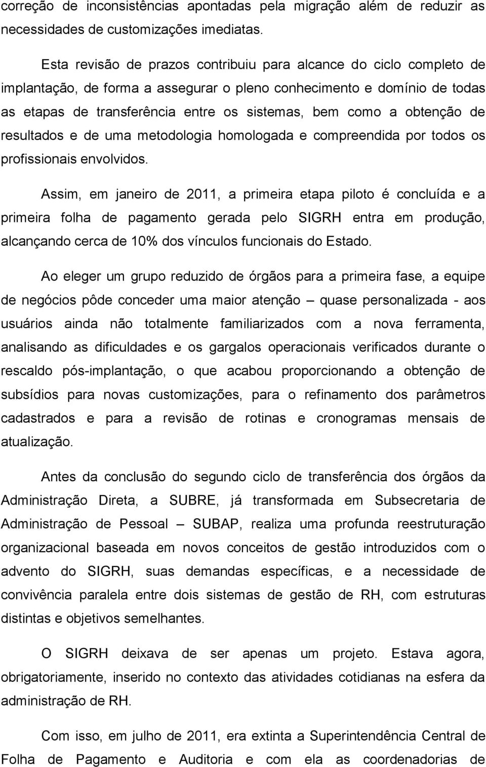 obtenção de resultados e de uma metodologia homologada e compreendida por todos os profissionais envolvidos.