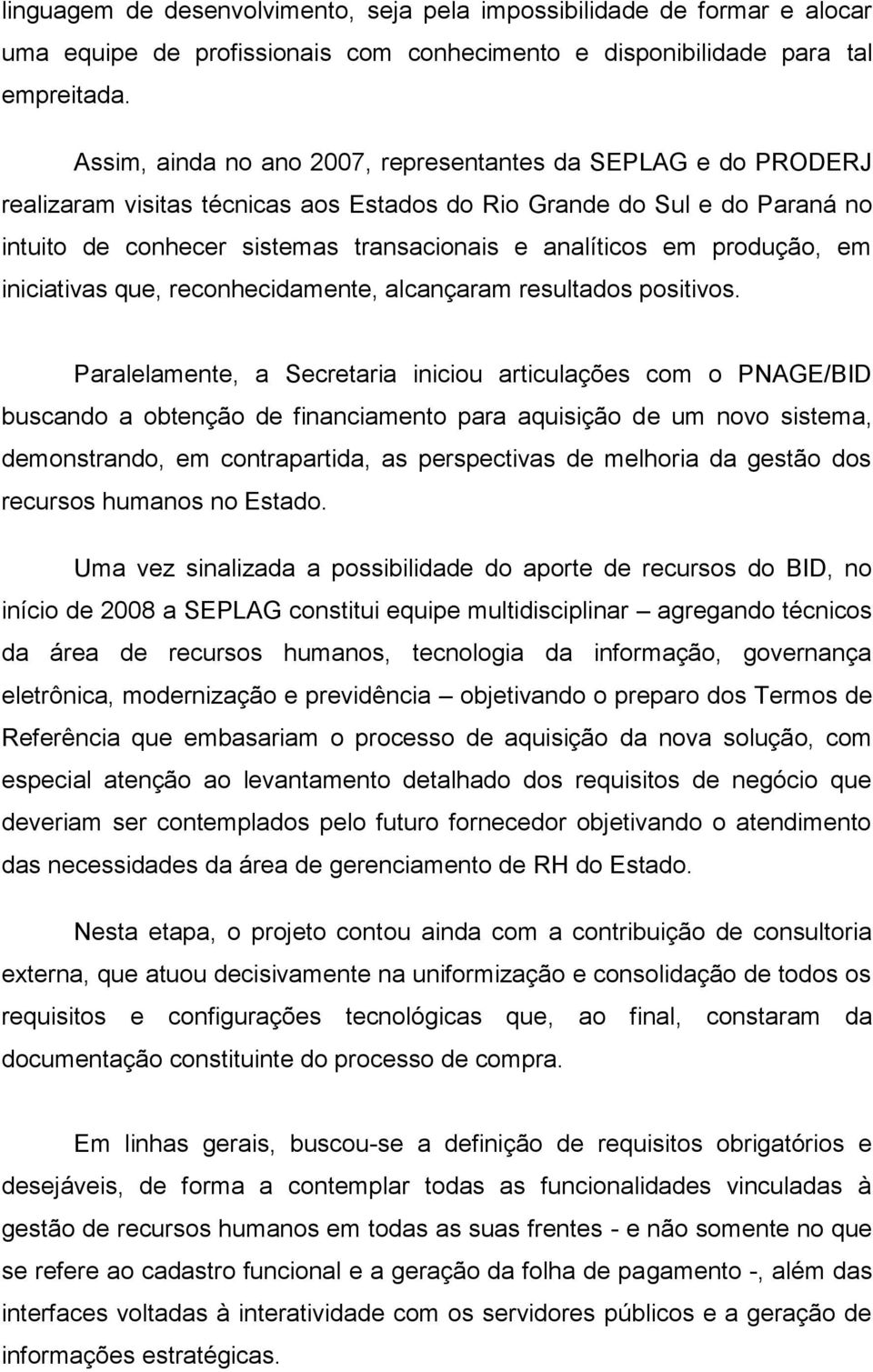 produção, em iniciativas que, reconhecidamente, alcançaram resultados positivos.