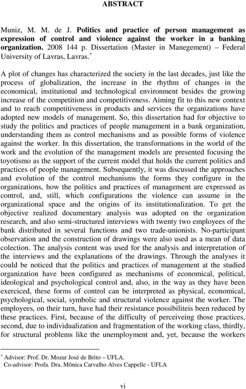 A plot of changes has characterized the society in the last decades, just like the process of globalization, the increase in the rhythm of changes in the economical, institutional and technological