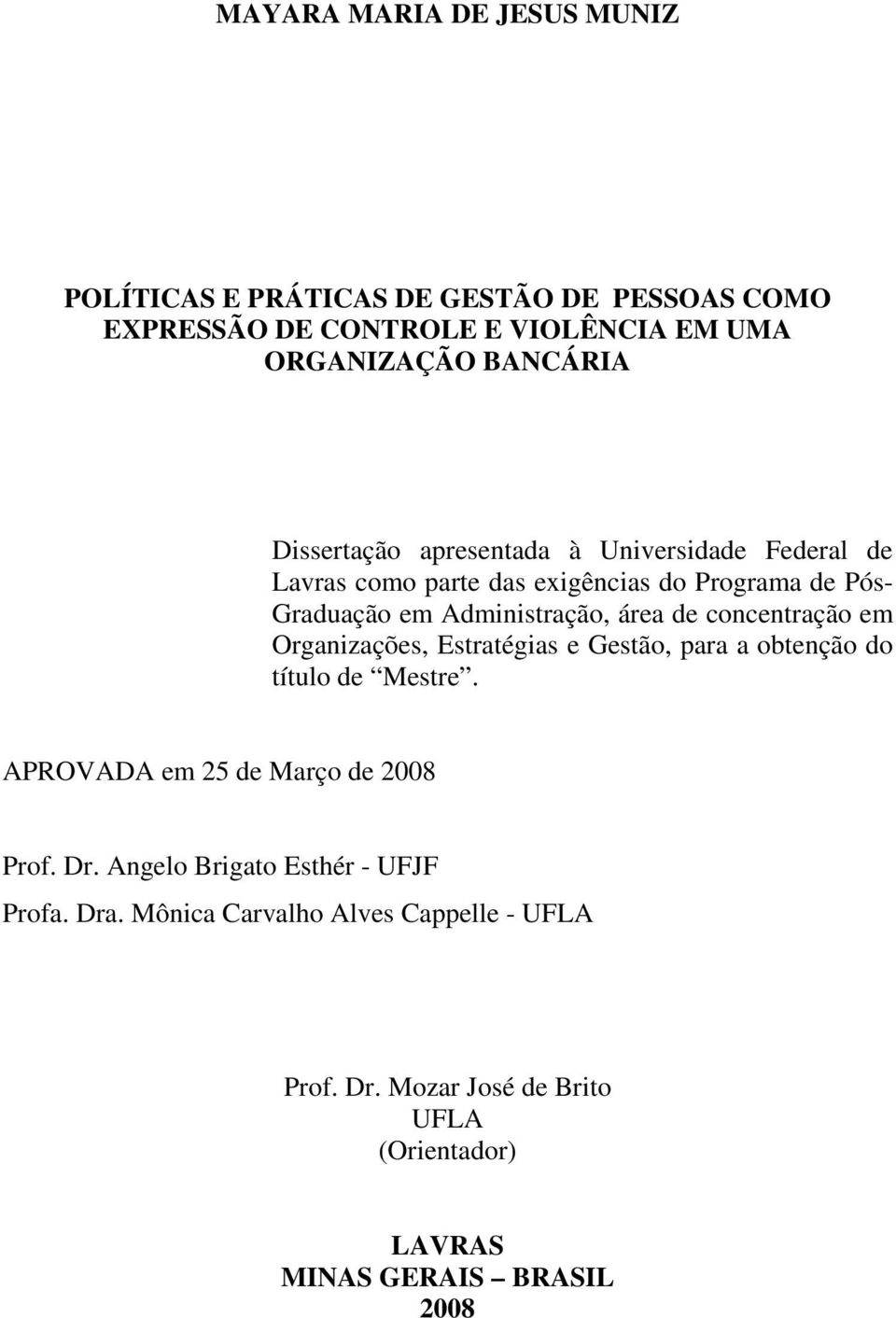 concentração em Organizações, Estratégias e Gestão, para a obtenção do título de Mestre. APROVADA em 25 de Março de 2008 Prof. Dr.