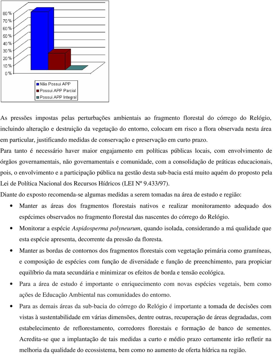 Para tanto é necessário haver maior engajamento em políticas públicas locais, com envolvimento de órgãos governamentais, não governamentais e comunidade, com a consolidação de práticas educacionais,