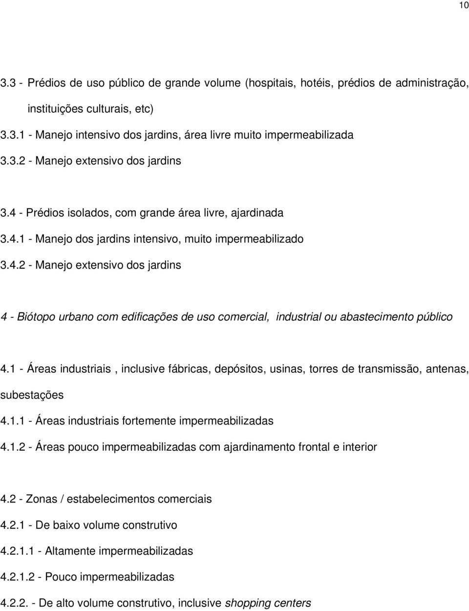 1 - Áreas industriais, inclusive fábricas, depósitos, usinas, torres de transmissão, antenas, subestações 4.1.1 - Áreas industriais fortemente impermeabilizadas 4.1.2 - Áreas pouco impermeabilizadas com ajardinamento frontal e interior 4.