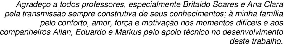 pelo conforto, amor, força e motivação nos momentos difíceis e aos