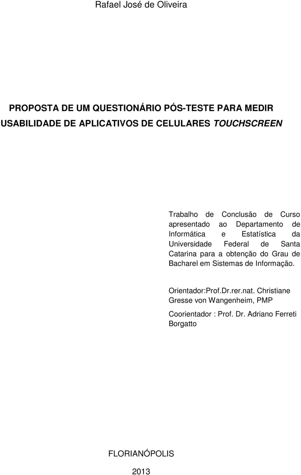 Universidade Federal de Santa Catarina para a obtenção do Grau de Bacharel em Sistemas de Informação.