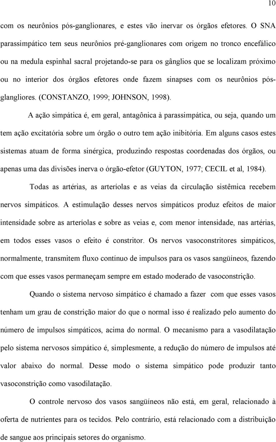 efetores onde fazem sinapses com os neurônios pósglangliores. (CONSTANZO, 1999; JOHNSON, 1998).