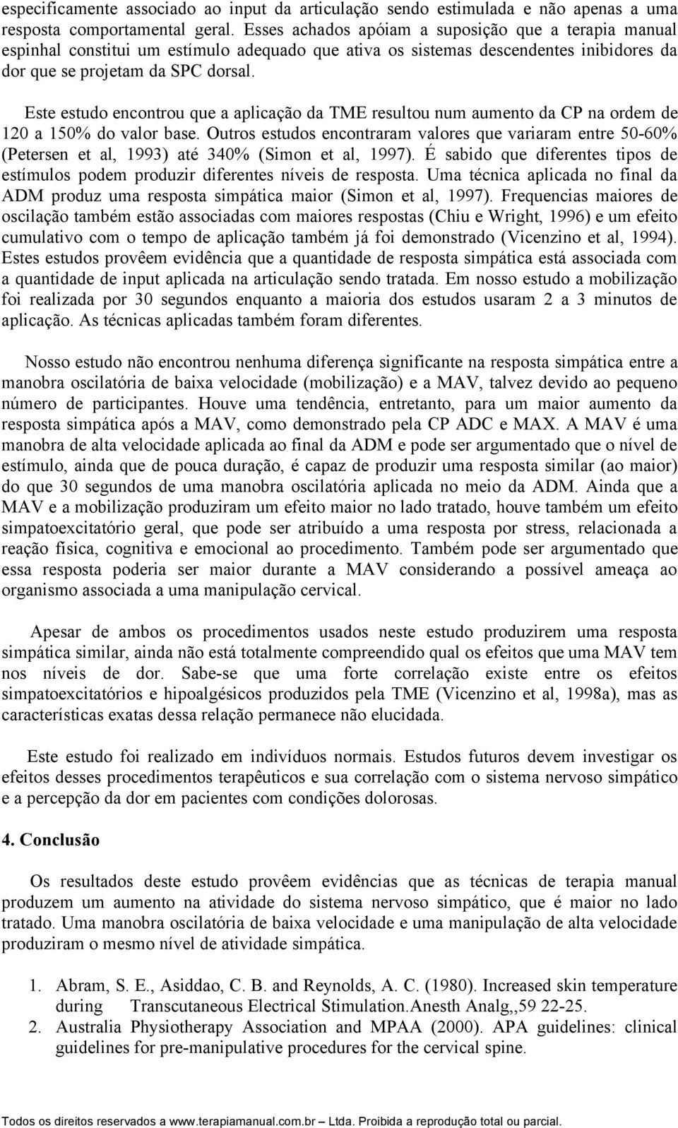 Este estudo encontrou que a aplicação da TME resultou num aumento da CP na ordem de 120 a 150% do valor base.