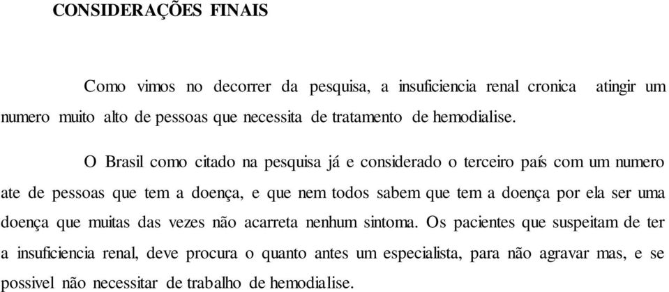 atingir um O Brasil como citado na pesquisa já e considerado o terceiro país com um numero ate de pessoas que tem a doença, e que nem todos