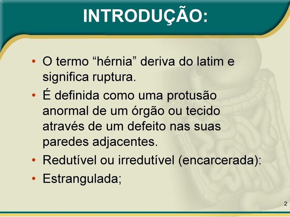 É definida como uma protusão anormal de um órgão ou