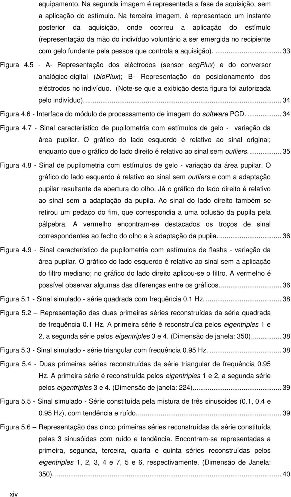 fundente pela pessoa que controla a aquisição).... 33 Figura 4.