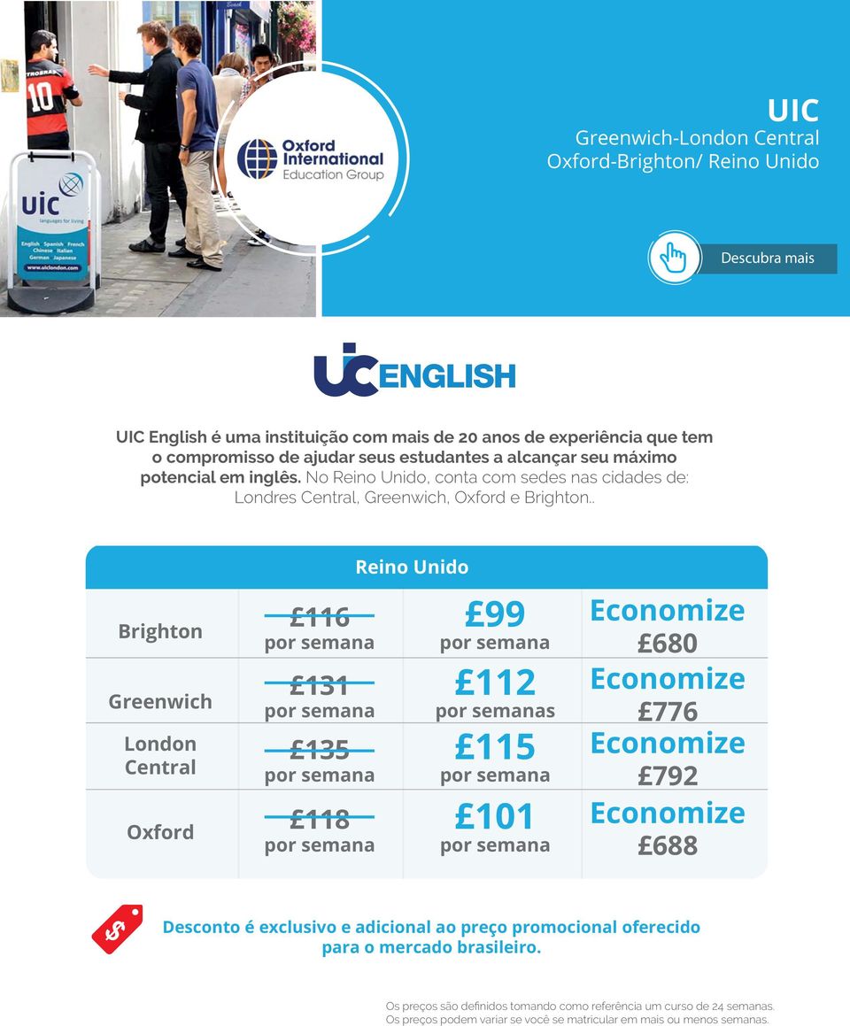 inglês. No Reino Unido, conta com sedes nas cidades de: Londres Central, Greenwich, Oxford e Brighton.