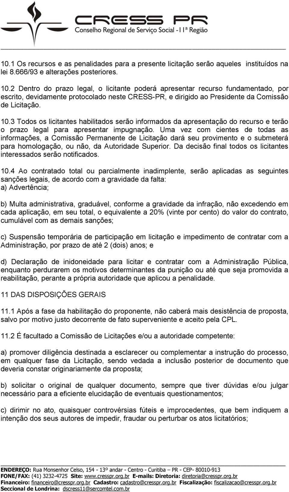 3 Todos os licitantes habilitados serão informados da apresentação do recurso e terão o prazo legal para apresentar impugnação.