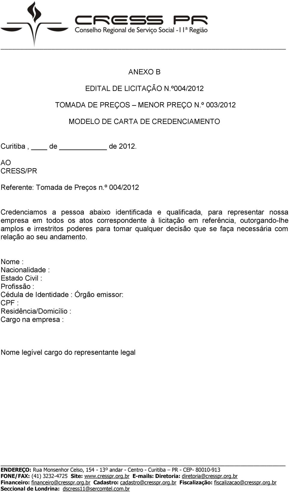 º 004/2012 Credenciamos a pessoa abaixo identificada e qualificada, para representar nossa empresa em todos os atos correspondente à licitação em referência,