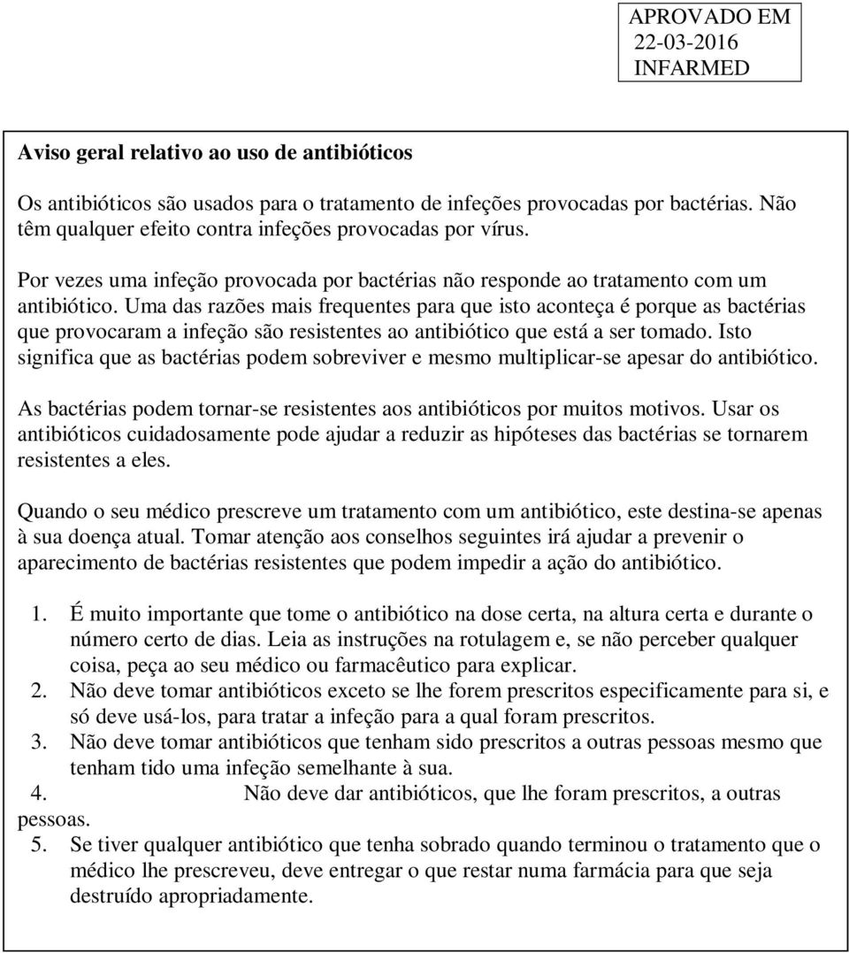 Uma das razões mais frequentes para que isto aconteça é porque as bactérias que provocaram a infeção são resistentes ao antibiótico que está a ser tomado.