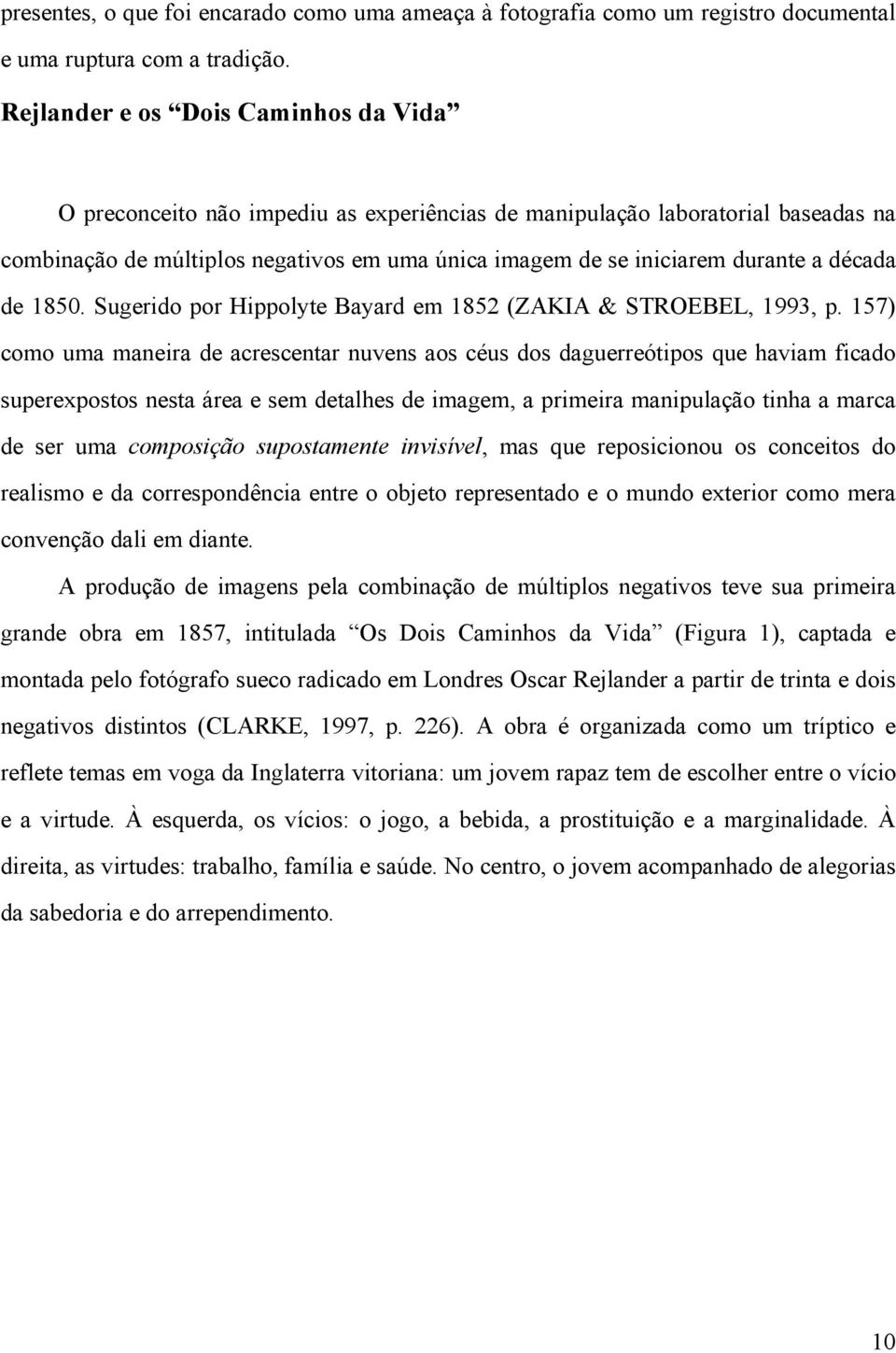 década de 1850. Sugerido por Hippolyte Bayard em 1852 (ZAKIA & STROEBEL, 1993, p.