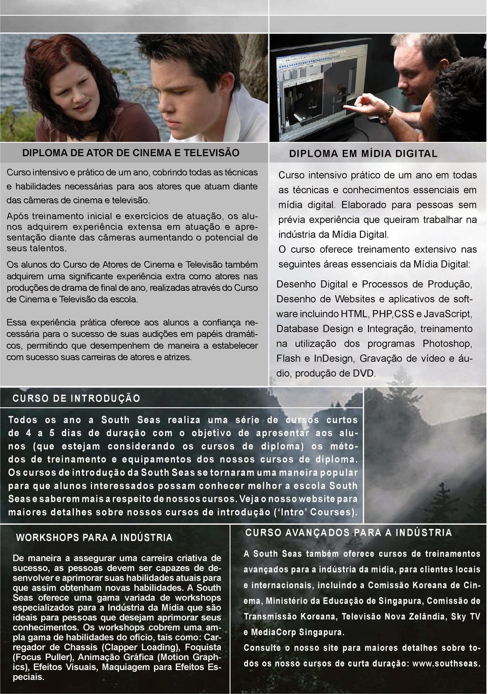 Os alunos do Curso de Atores de Cinema e Televisão também adquirem uma significante experiência extra como atores nas produções de drama de final de ano, realizadas através do Curso de Cinema e