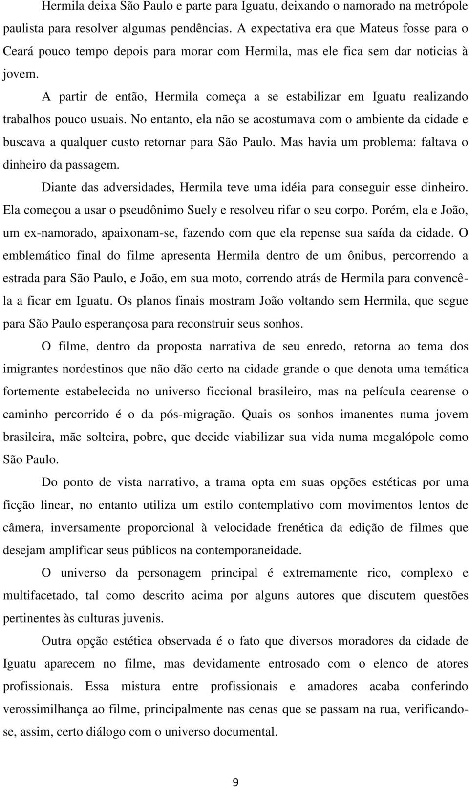 A partir de então, Hermila começa a se estabilizar em Iguatu realizando trabalhos pouco usuais.