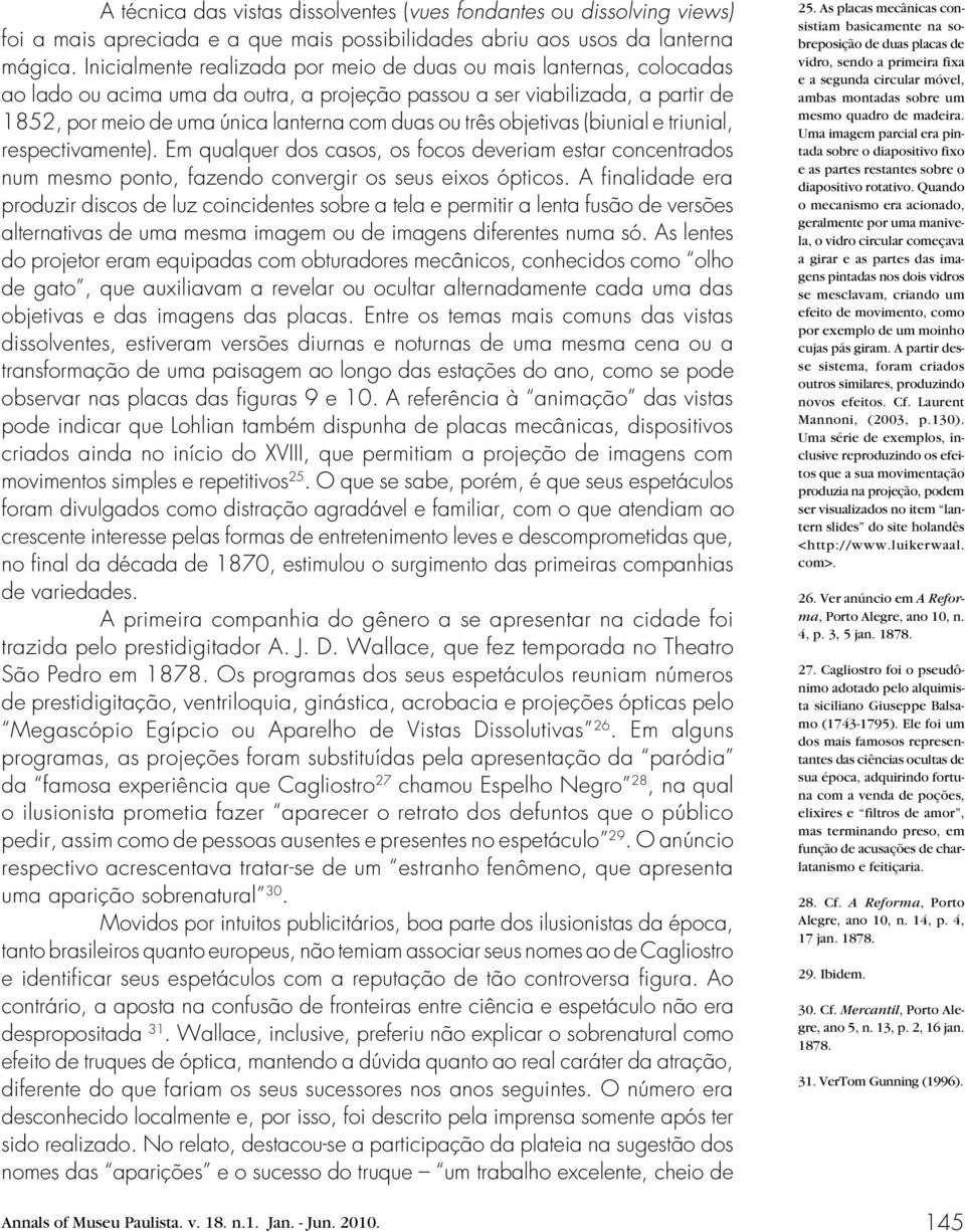 três objetivas (biunial e triunial, respectivamente). Em qualquer dos casos, os focos deveriam estar concentrados num mesmo ponto, fazendo convergir os seus eixos ópticos.