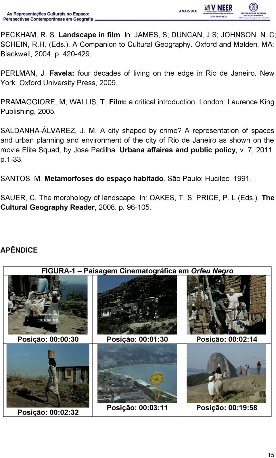 SALDANHA-ÁLVAREZ, J. M. A city shaped by crime? A representation of spaces and urban planning and environment of the city of Rio de Janeiro as shown on the movie Elite Squad, by Jose Padilha.