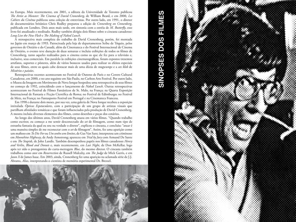 coleção de entrevistas. Por outro lado, em 1991, o diretor de documentários britânico Chris Rodley preparou a edição de Cronenberg on Cronenberg, publicada em Londres.