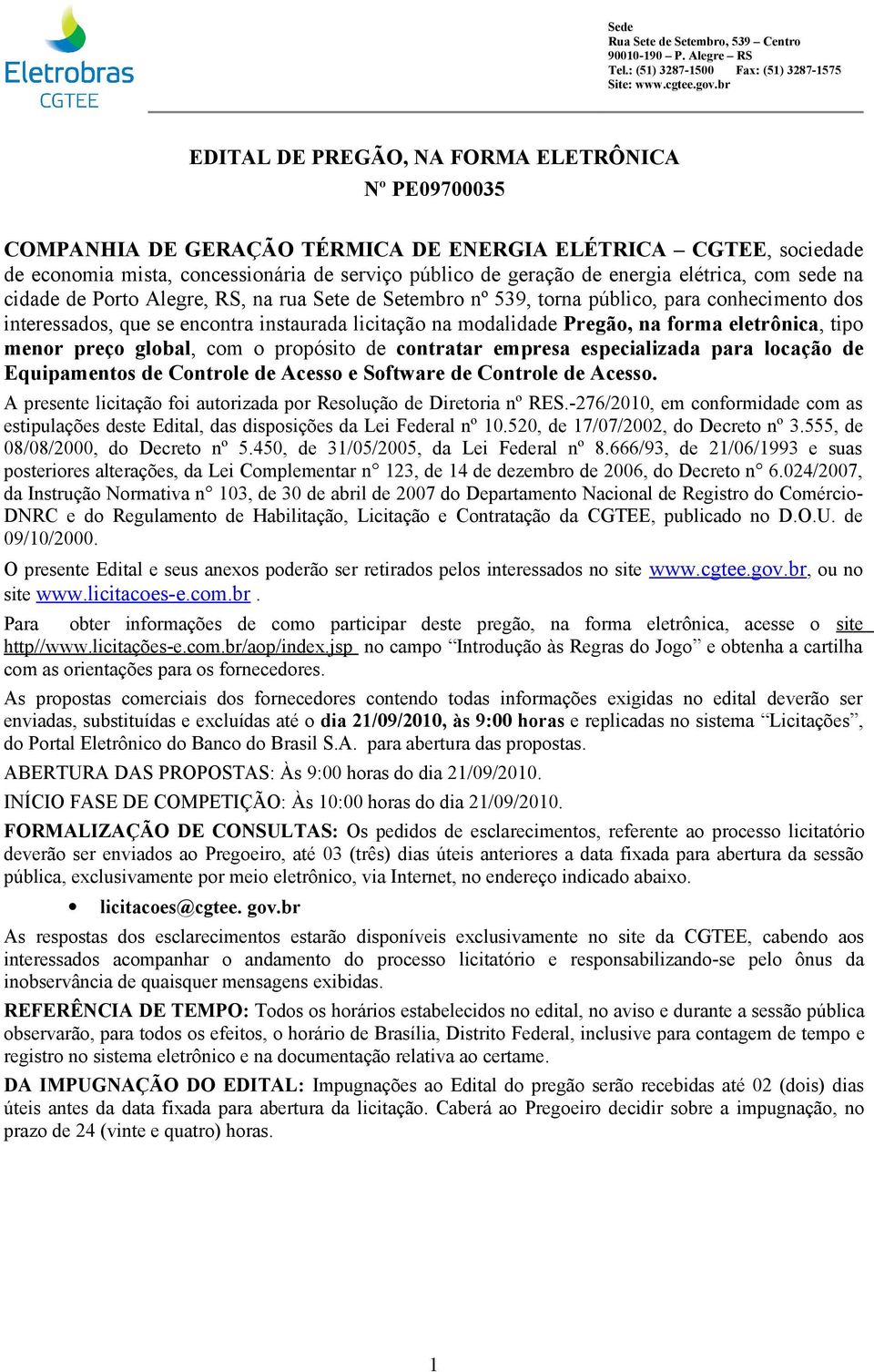 forma eletrônica, tipo menor preço global, com o propósito de contratar empresa especializada para locação de Equipamentos de Controle de Acesso e Software de Controle de Acesso.