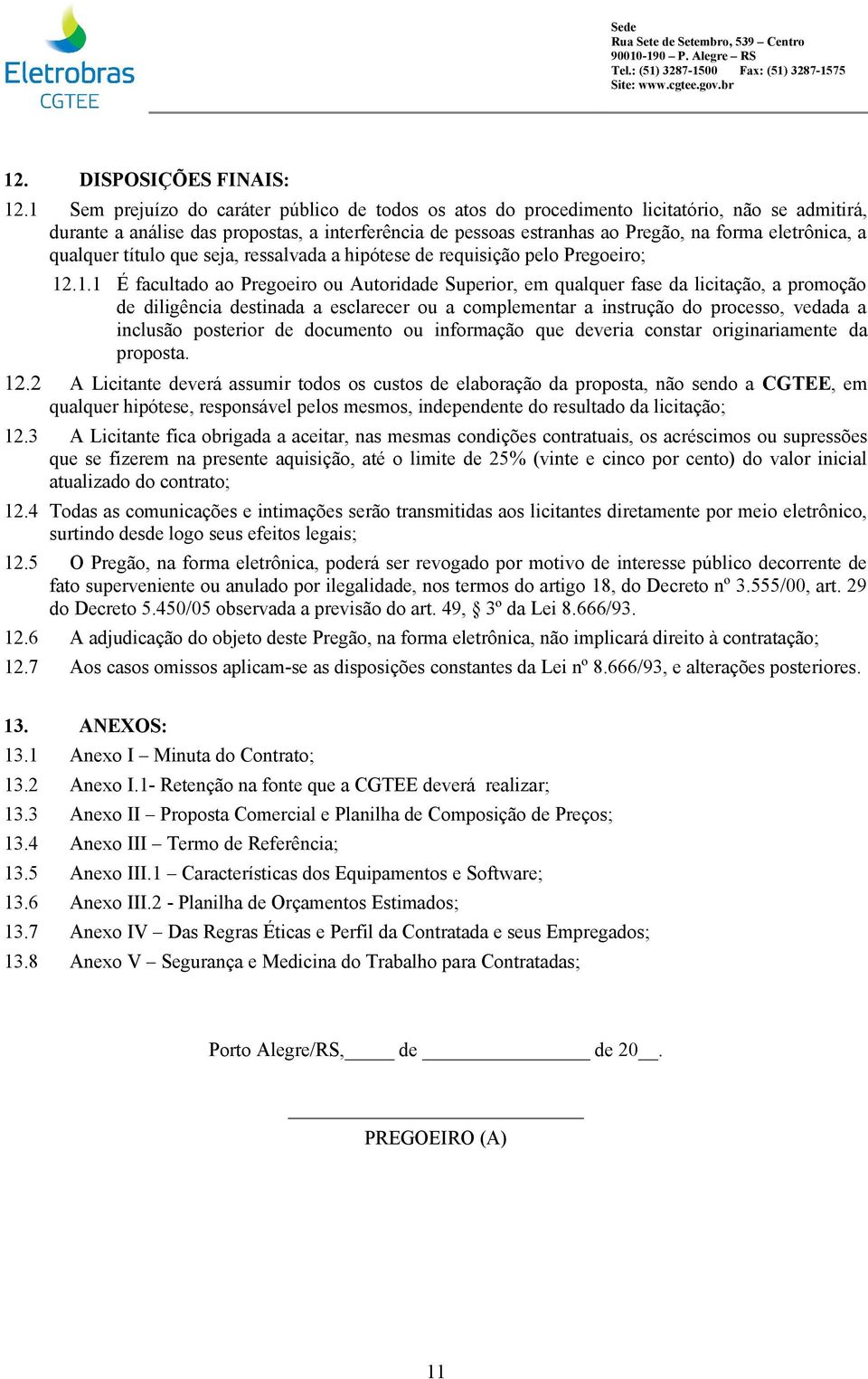 a qualquer título que seja, ressalvada a hipótese de requisição pelo Pregoeiro; 12