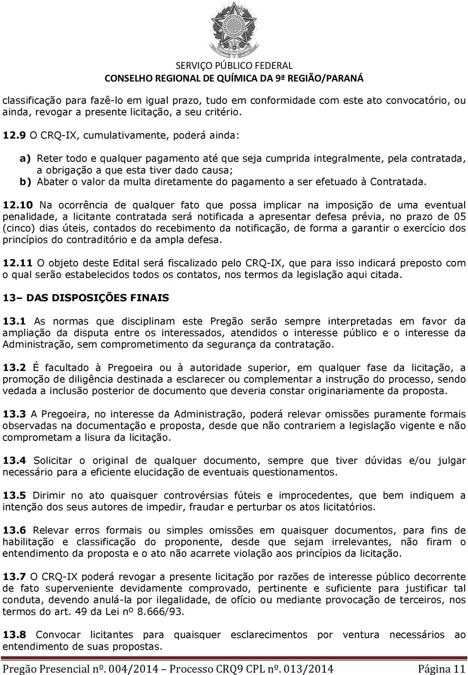 diretamente do pagamento a ser efetuado à Contratada. 12.