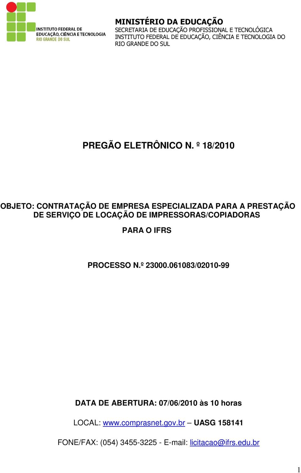 º 18/2010 OBJETO: CONTRATAÇÃO DE EMPRESA ESPECIALIZADA PARA A PRESTAÇÃO DE SERVIÇO DE LOCAÇÃO DE
