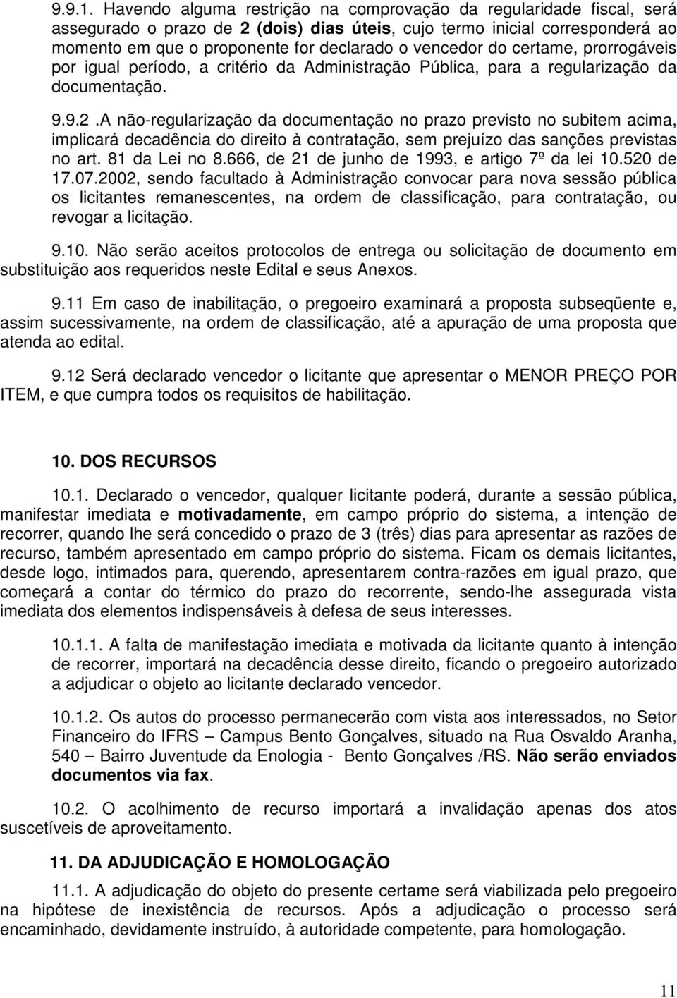 vencedor do certame, prorrogáveis por igual período, a critério da Administração Pública, para a regularização da documentação. 9.9.2.