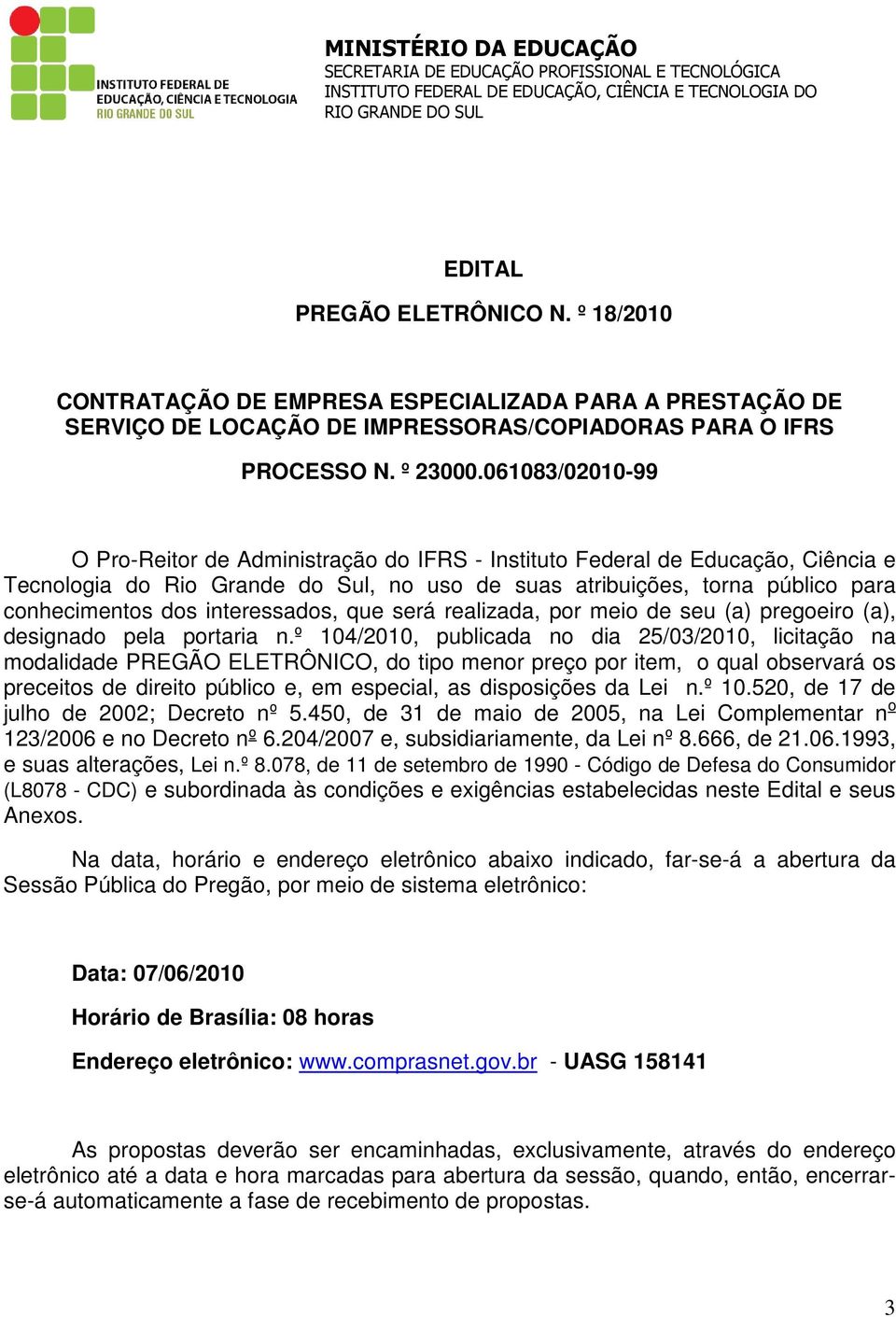 061083/02010-99 O Pro-Reitor de Administração do IFRS - Instituto Federal de Educação, Ciência e Tecnologia do Rio Grande do Sul, no uso de suas atribuições, torna público para conhecimentos dos