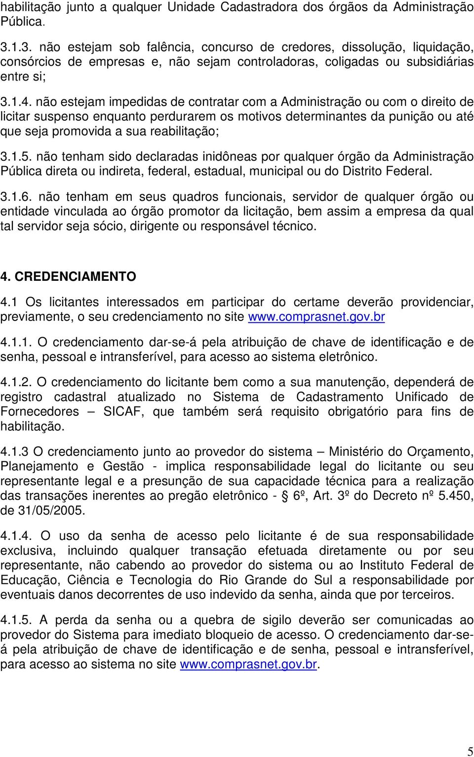 não estejam impedidas de contratar com a Administração ou com o direito de licitar suspenso enquanto perdurarem os motivos determinantes da punição ou até que seja promovida a sua reabilitação; 3.1.5.